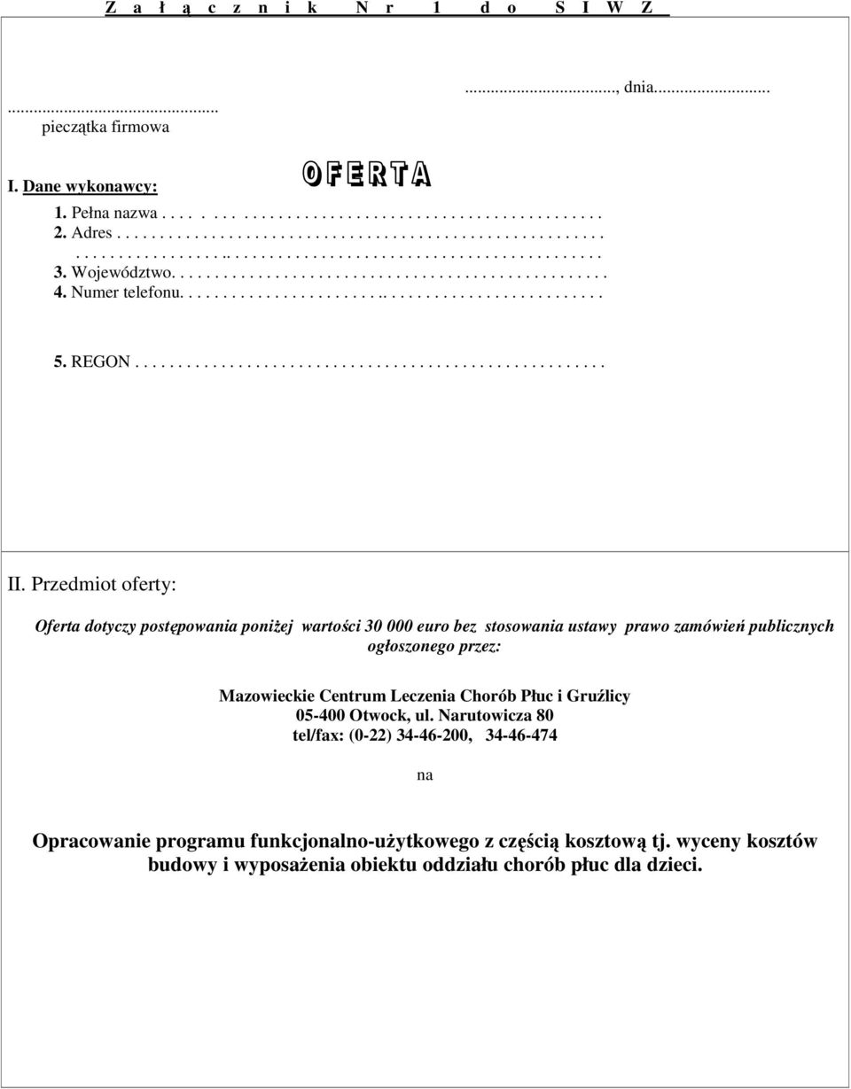 Przedmiot oferty: Oferta dotyczy postępowania poniżej wartości 30 000 euro bez stosowania ustawy prawo zamówień publicznych ogłoszonego przez: Mazowieckie Centrum Leczenia Chorób Płuc i Gruźlicy