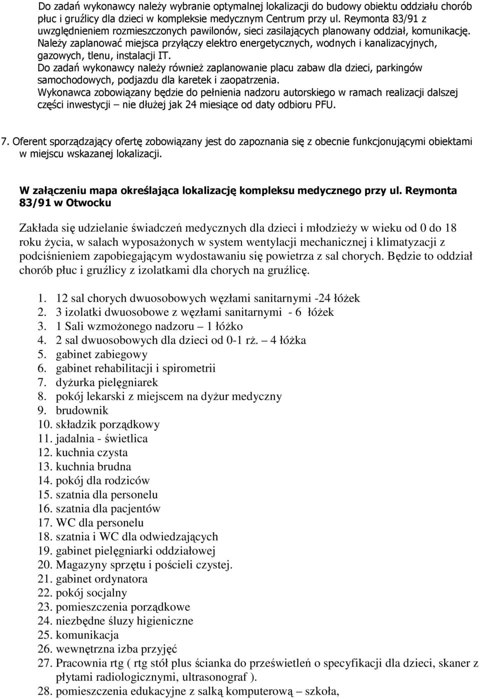 Należy zaplanować miejsca przyłączy elektro energetycznych, wodnych i kanalizacyjnych, gazowych, tlenu, instalacji IT.