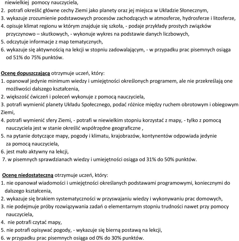 opisuje klimat regionu w którym znajduje się szkoła, - podaje przykłady prostych związków przyczynowo skutkowych, - wykonuje wykres na podstawie danych liczbowych, 5.