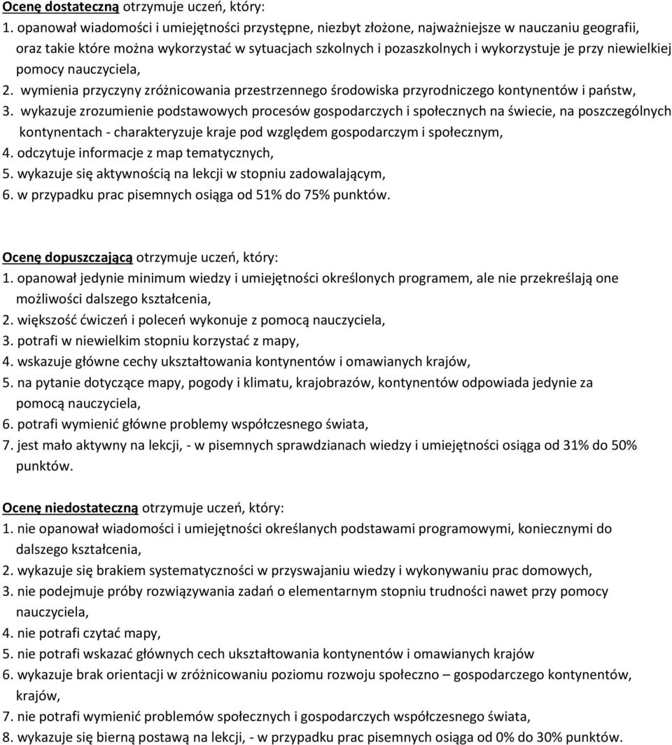 niewielkiej pomocy nauczyciela, 2. wymienia przyczyny zróżnicowania przestrzennego środowiska przyrodniczego kontynentów i państw, 3.