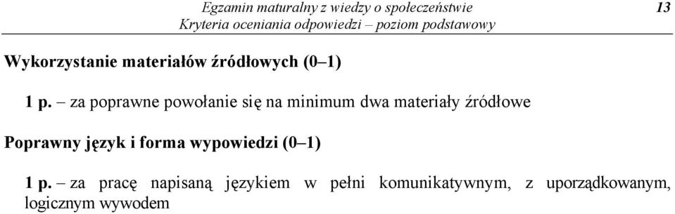 za poprawne powołanie się na minimum dwa materiały źródłowe Poprawny