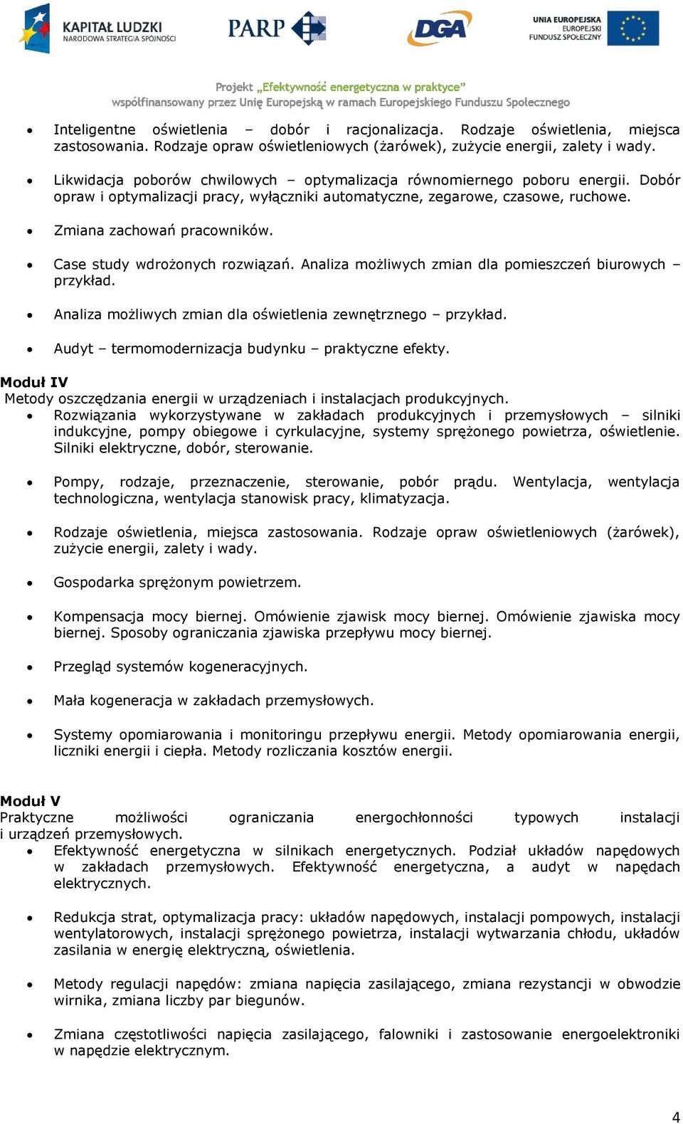 Case study wdrożonych rozwiązań. Analiza możliwych zmian dla pomieszczeń biurowych przykład. Analiza możliwych zmian dla oświetlenia zewnętrznego przykład.