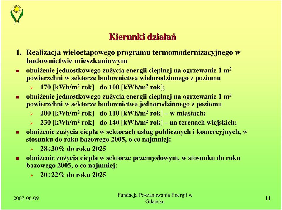 wielorodzinnego z poziomu 170 [kwh/m 2 rok] do 100 [kwh/m 2 rok]; obniŝenie jednostkowego zuŝycia energii cieplnej na ogrzewanie 1 m 2 powierzchni w sektorze budownictwa jednorodzinnego z