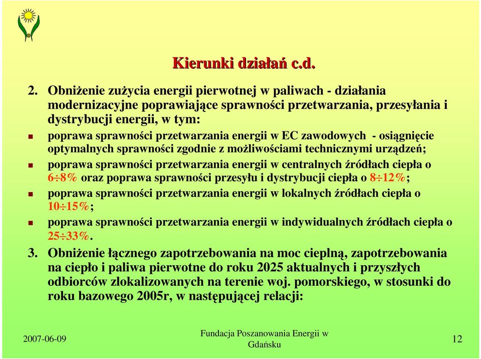 EC zawodowych - osiągnięcie optymalnych sprawności zgodnie z moŝliwościami technicznymi urządzeń; poprawa sprawności przetwarzania energii w centralnych źródłach ciepła o 6 8% oraz poprawa sprawności