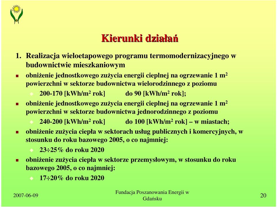 budownictwa wielorodzinnego z poziomu 200-170 [kwh/m 2 rok] do 90 [kwh/m 2 rok]; obniŝenie jednostkowego zuŝycia energii cieplnej na ogrzewanie 1 m 2 powierzchni w sektorze