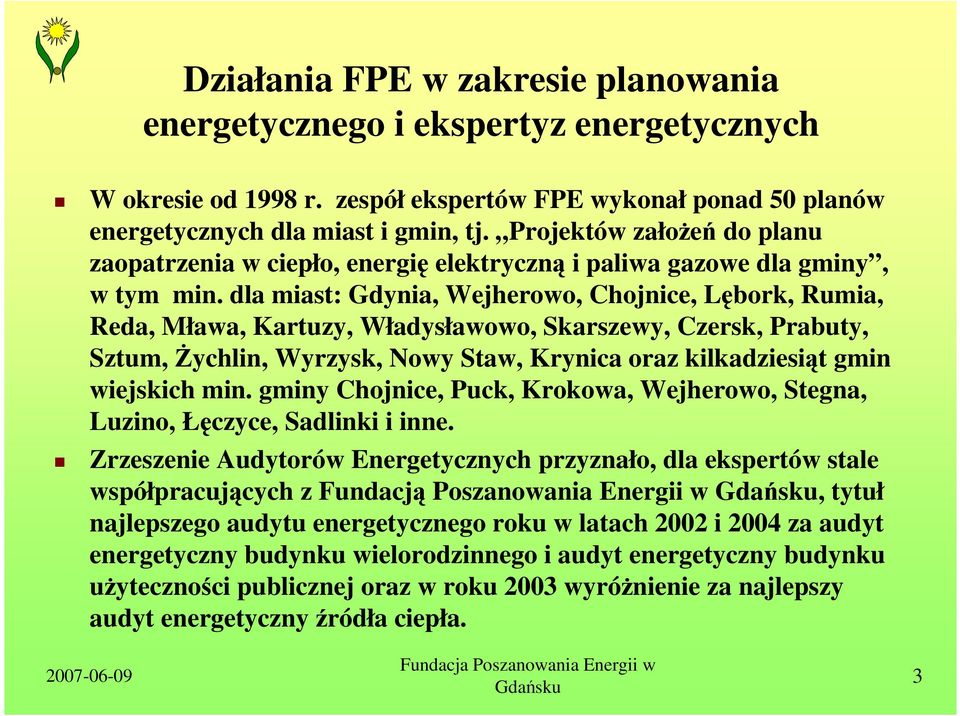 dla miast: Gdynia, Wejherowo, Chojnice, Lębork, Rumia, Reda, Mława, Kartuzy, Władysławowo, Skarszewy, Czersk, Prabuty, Sztum, śychlin, Wyrzysk, Nowy Staw, Krynica oraz kilkadziesiąt gmin wiejskich