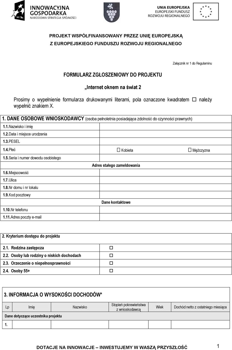 Nr telefonu 1.11.Adres poczty e-mail Adres stałego zameldowania Dane kontaktowe 2. Kryterium dostępu do projektu 2.1. Rodzina zastępcza 2.2. Osoby lub rodziny o niskich dochodach 2.3.