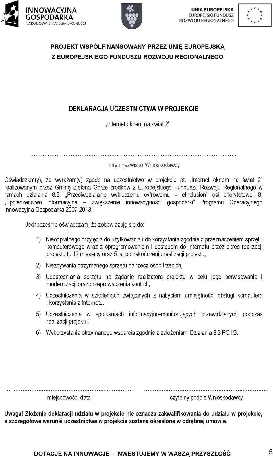 Przeciwdziałanie wykluczeniu cyfrowemu einclusion osi priorytetowej 8. Społeczeństwo informacyjne zwiększenie innowacyjności gospodarki Programu Operacyjnego Innowacyjna Gospodarka 2007-2013.