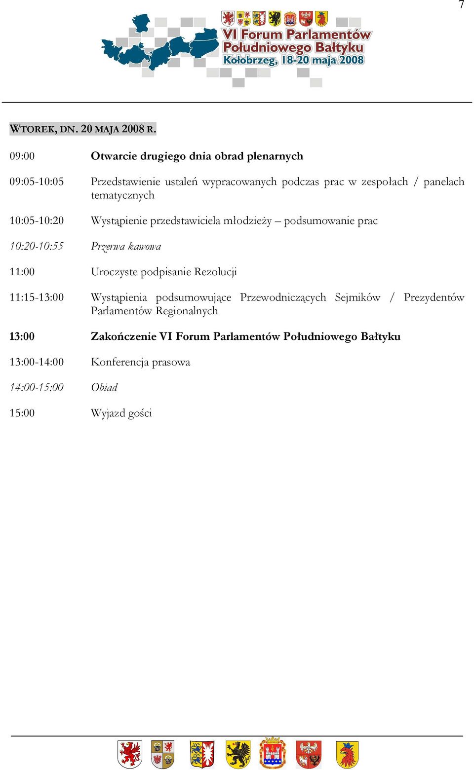 tematycznych 10:05-10:20 Wystąpienie przedstawiciela młodzieŝy podsumowanie prac 10:20-10:55 Przerwa kawowa 11:00 Uroczyste podpisanie