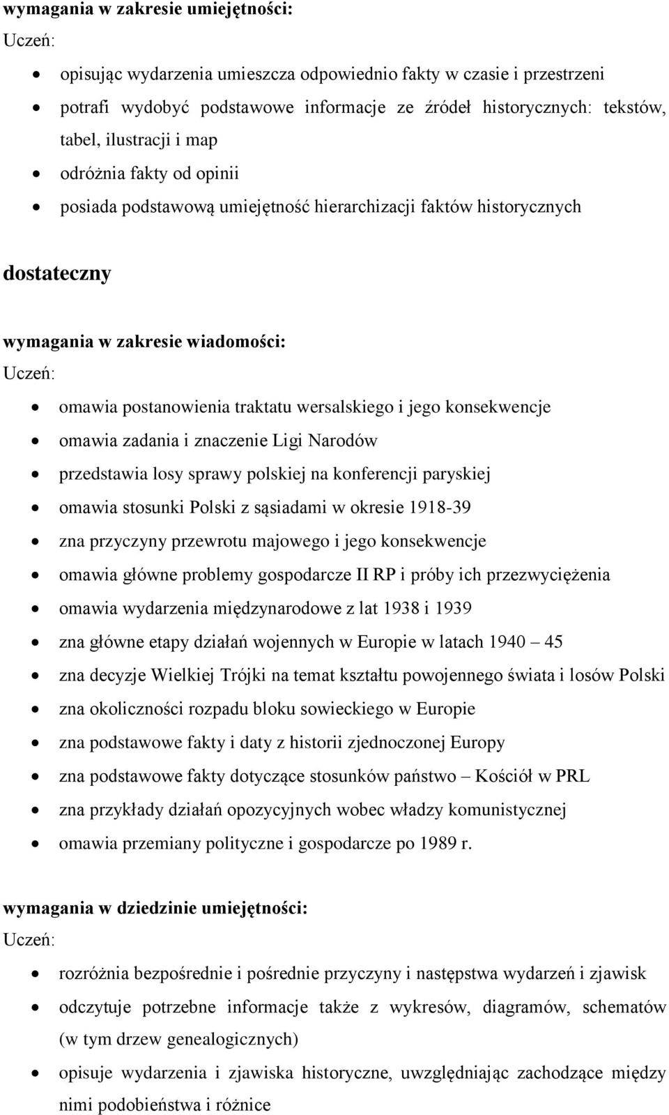 Ligi Narodów przedstawia losy sprawy polskiej na konferencji paryskiej omawia stosunki Polski z sąsiadami w okresie 1918-39 zna przyczyny przewrotu majowego i jego konsekwencje omawia główne problemy