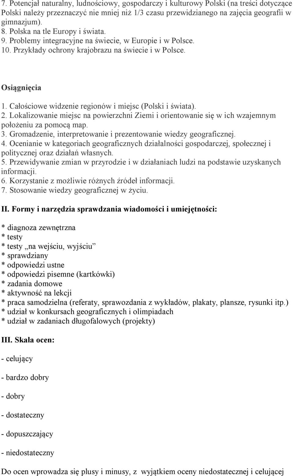 Całościowe widzenie regionów i miejsc (Polski i świata). 2. Lokalizowanie miejsc na powierzchni Ziemi i orientowanie się w ich wzajemnym położeniu za pomocą map. 3.