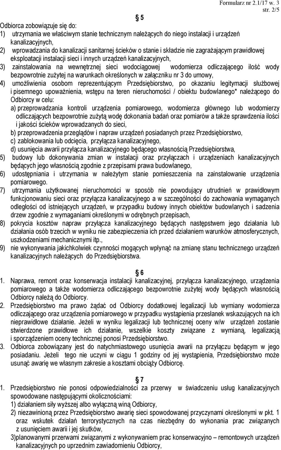 bezpowrotnie zużytej na warunkach określonych w załączniku nr 3 do umowy, 4) umożliwienia osobom reprezentującym Przedsiębiorstwo, po okazaniu legitymacji służbowej i pisemnego upoważnienia, wstępu