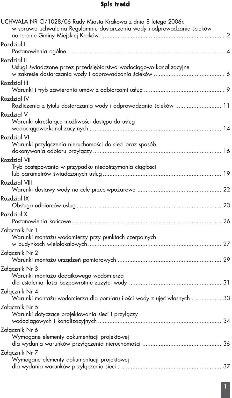.. 6 Rozdzia³ III Warunki i tryb zawierania umów z odbiorcami us³ug... 9 Rozdzia³ IV Rozliczenia z tytu³u dostarczania wody i odprowadzania œcieków.
