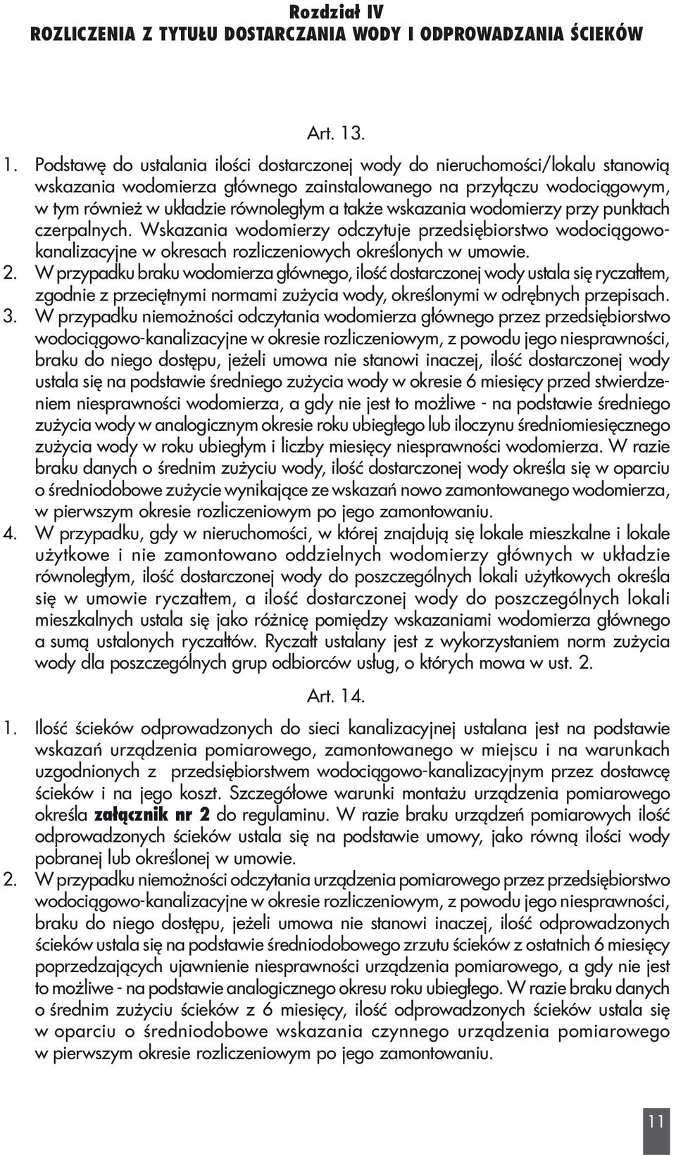 e wskazania wodomierzy przy punktach czerpalnych. Wskazania wodomierzy odczytuje przedsiêbiorstwo wodoci¹gowokanalizacyjne w okresach rozliczeniowych okreœlonych w umowie. 2.