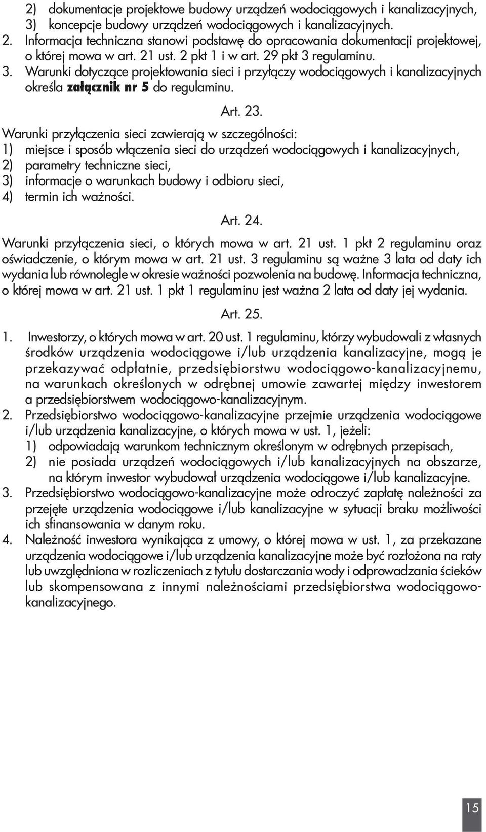 regulaminu. 3. Warunki dotycz¹ce projektowania sieci i przy³¹czy wodoci¹gowych i kanalizacyjnych okreœla za³¹cznik nr 5 do regulaminu. Art. 23.