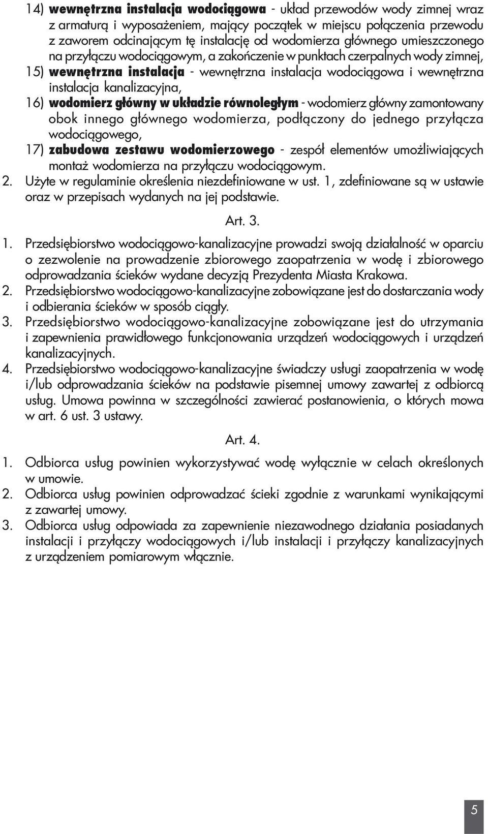 kanalizacyjna, 16) wodomierz g³ówny w uk³adzie równoleg³ym - wodomierz g³ówny zamontowany obok innego g³ównego wodomierza, pod³¹czony do jednego przy³¹cza wodoci¹gowego, 17) zabudowa zestawu