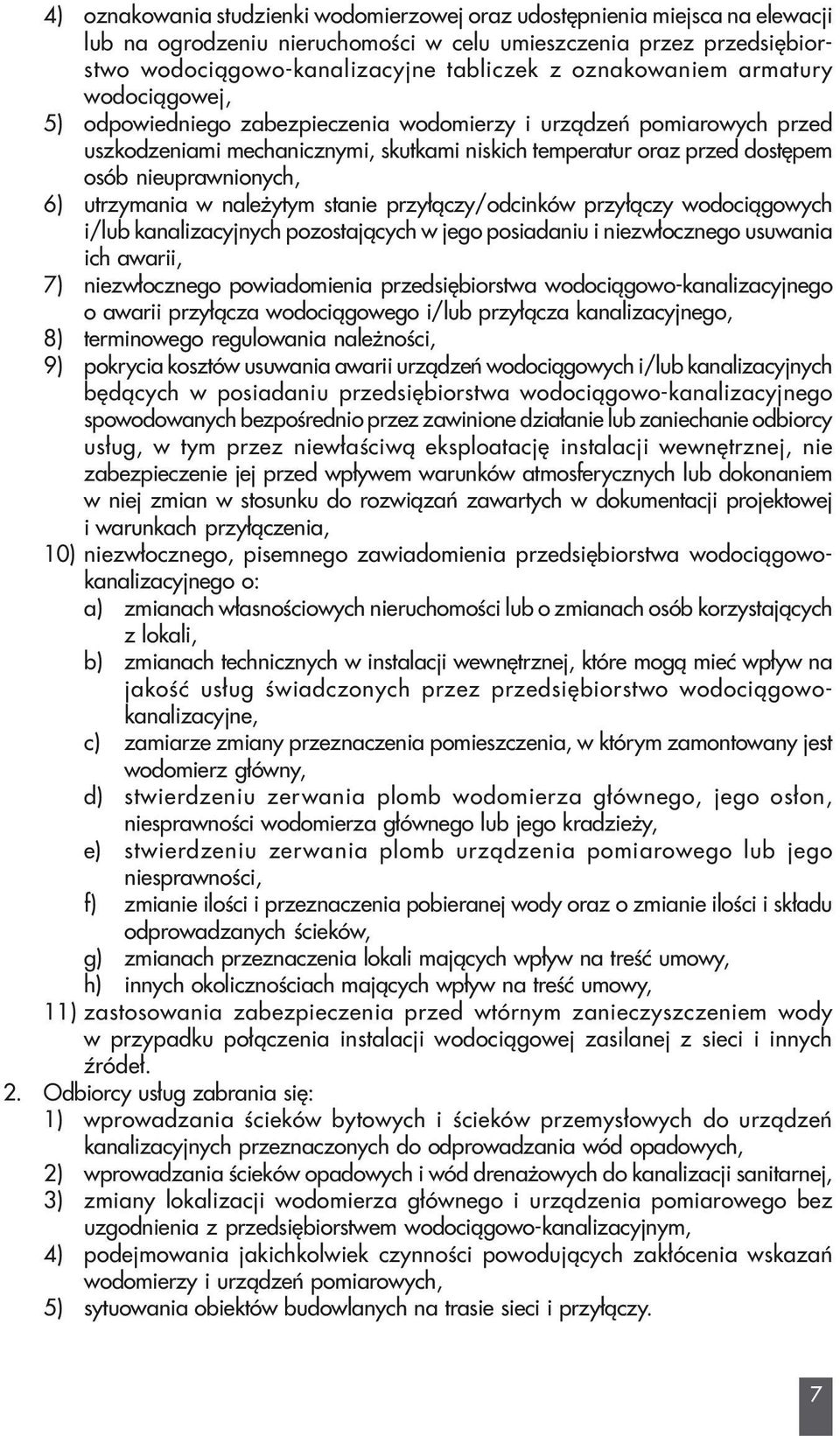 nieuprawnionych, 6) utrzymania w nale ytym stanie przy³¹czy/odcinków przy³¹czy wodoci¹gowych i/lub kanalizacyjnych pozostaj¹cych w jego posiadaniu i niezw³ocznego usuwania ich awarii, 7)