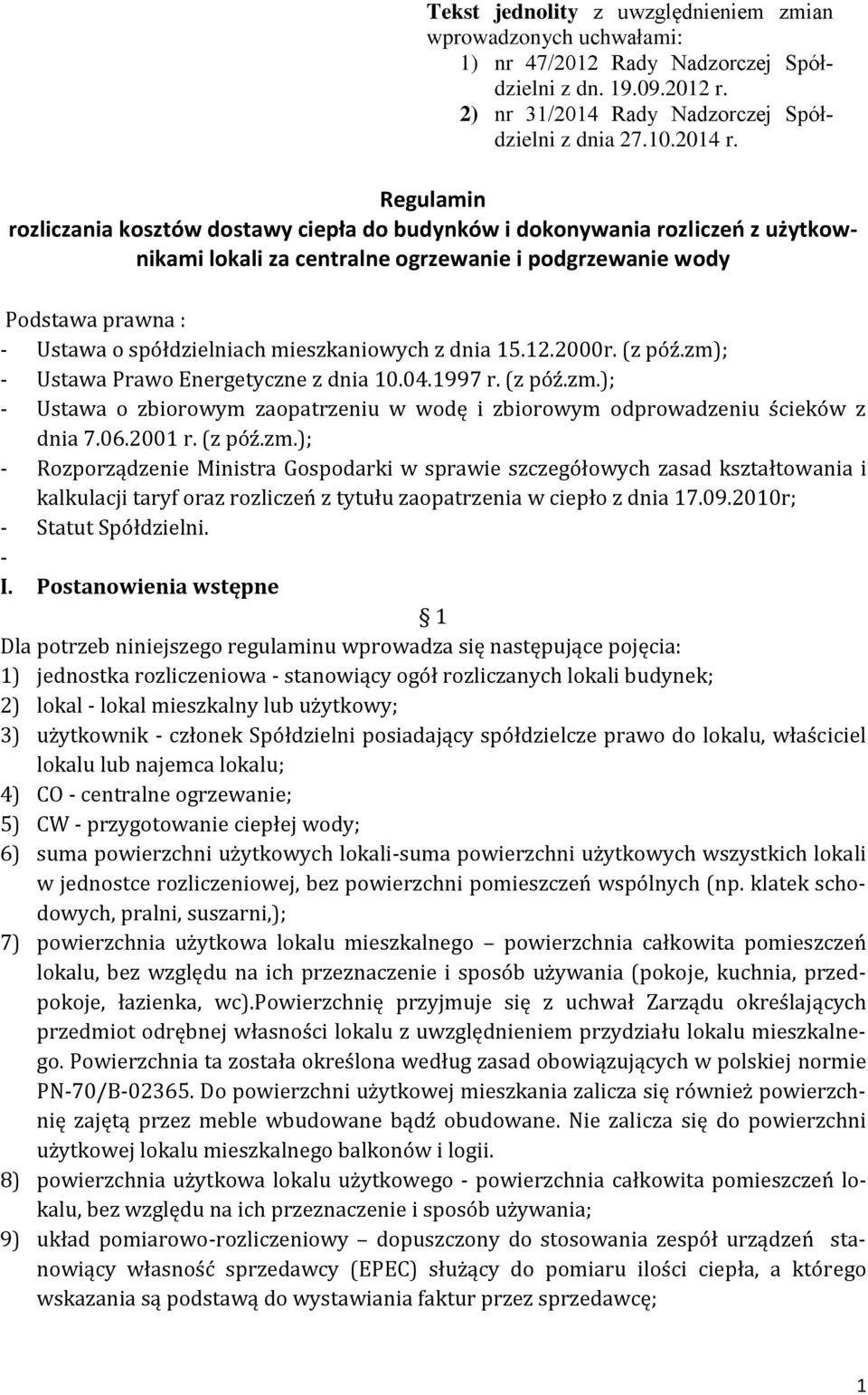 mieszkaniowych z dnia 15.12.2000r. (z póź.zm); - Ustawa Prawo Energetyczne z dnia 10.04.1997 r. (z póź.zm.); - Ustawa o zbiorowym zaopatrzeniu w wodę i zbiorowym odprowadzeniu ścieków z dnia 7.06.