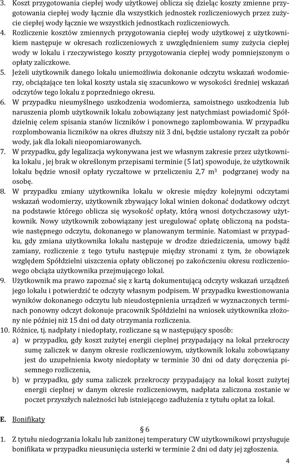 Rozliczenie kosztów zmiennych przygotowania ciepłej wody użytkowej z użytkownikiem następuje w okresach rozliczeniowych z uwzględnieniem sumy zużycia ciepłej wody w lokalu i rzeczywistego koszty