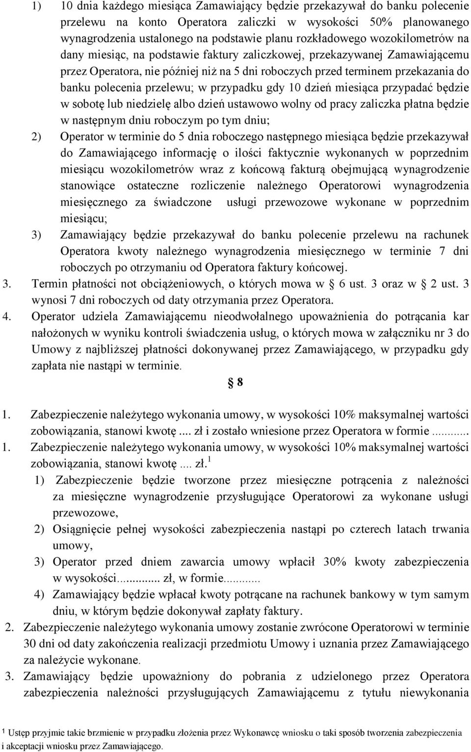 przelewu; w przypadku gdy 10 dzień miesiąca przypadać będzie w sobotę lub niedzielę albo dzień ustawowo wolny od pracy zaliczka płatna będzie w następnym dniu roboczym po tym dniu; 2) Operator w