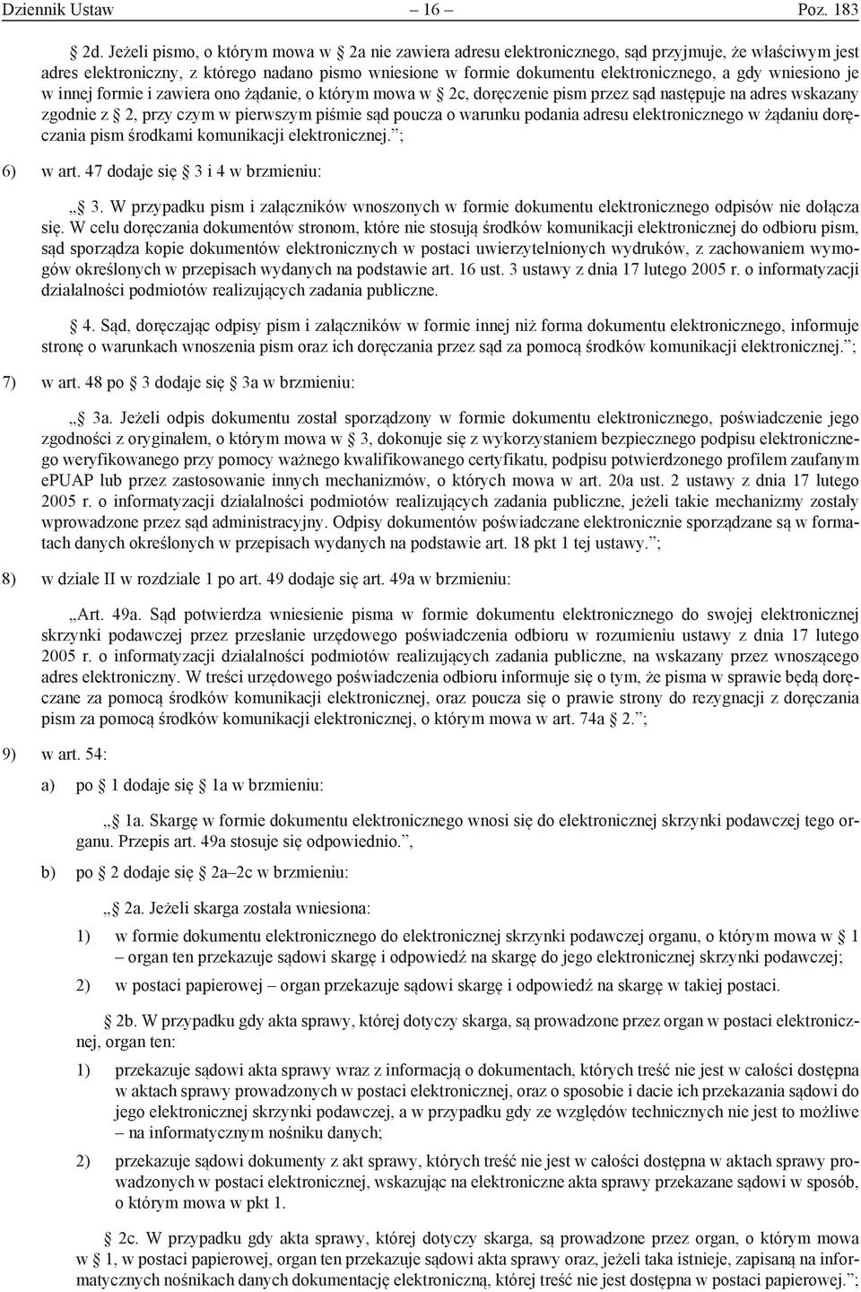 wniesiono je w innej formie i zawiera ono żądanie, o którym mowa w 2c, doręczenie pism przez sąd następuje na adres wskazany zgodnie z 2, przy czym w pierwszym piśmie sąd poucza o warunku podania