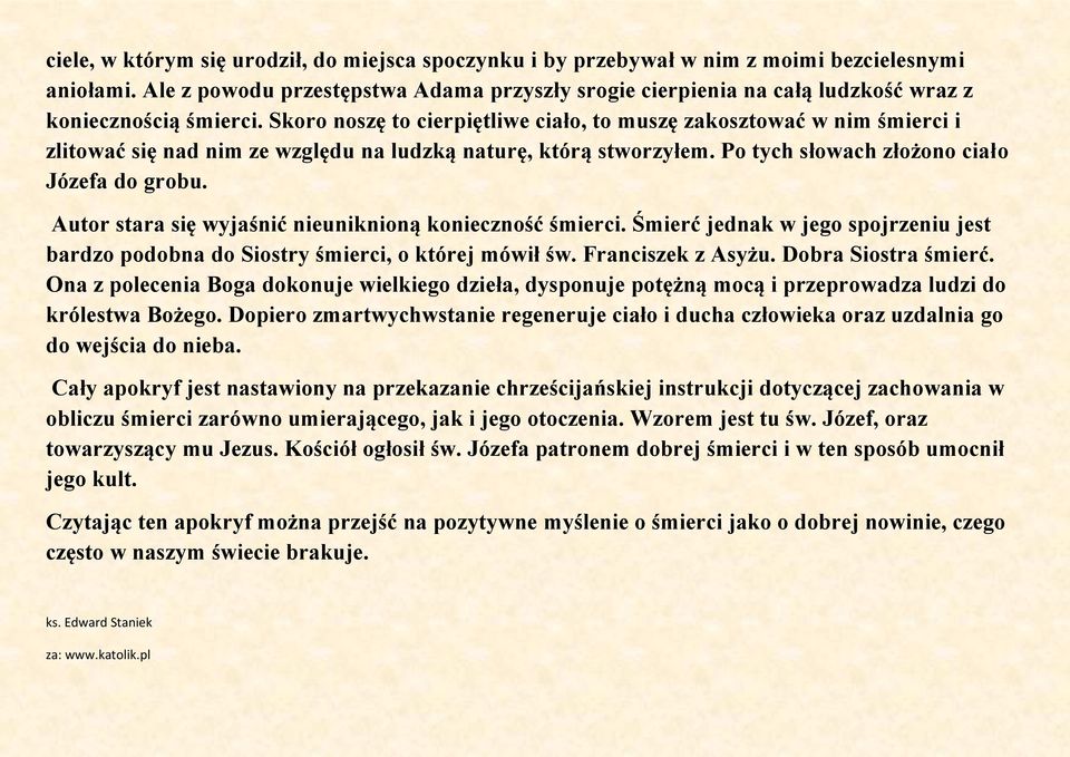 Skoro noszę to cierpiętliwe ciało, to muszę zakosztować w nim śmierci i zlitować się nad nim ze względu na ludzką naturę, którą stworzyłem. Po tych słowach złożono ciało Józefa do grobu.