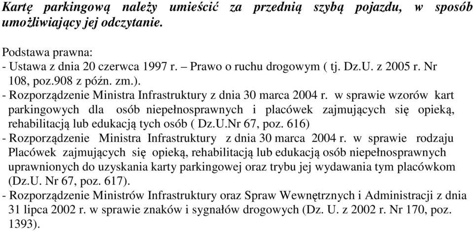 w sprawie wzorów kart parkingowych dla osób niepełnosprawnych i placówek zajmujących się opieką, rehabilitacją lub edukacją tych osób ( Dz.U.Nr 67, poz.