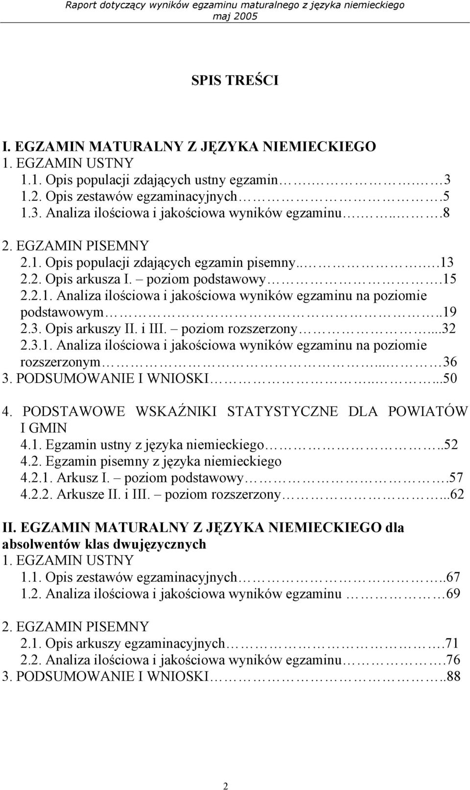 .19 2.3. Opis arkuszy II. i III. poziom rozszerzony...32 2.3.1. Analiza ilościowa i jakościowa wyników egzaminu na poziomie rozszerzonym... 36 3. PODSUMOWANIE I WNIOSKI.....50 4.