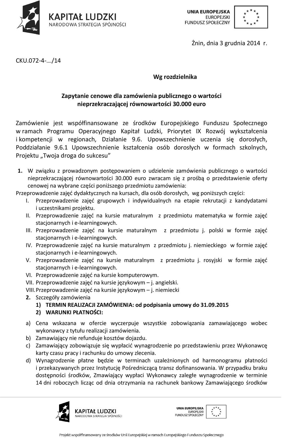 Działanie 9.6. Upowszechnienie uczenia się dorosłych, Poddziałanie 9.6.1 Upowszechnienie kształcenia osób dorosłych w formach szkolnych, Projektu Twoja droga do sukcesu 1.
