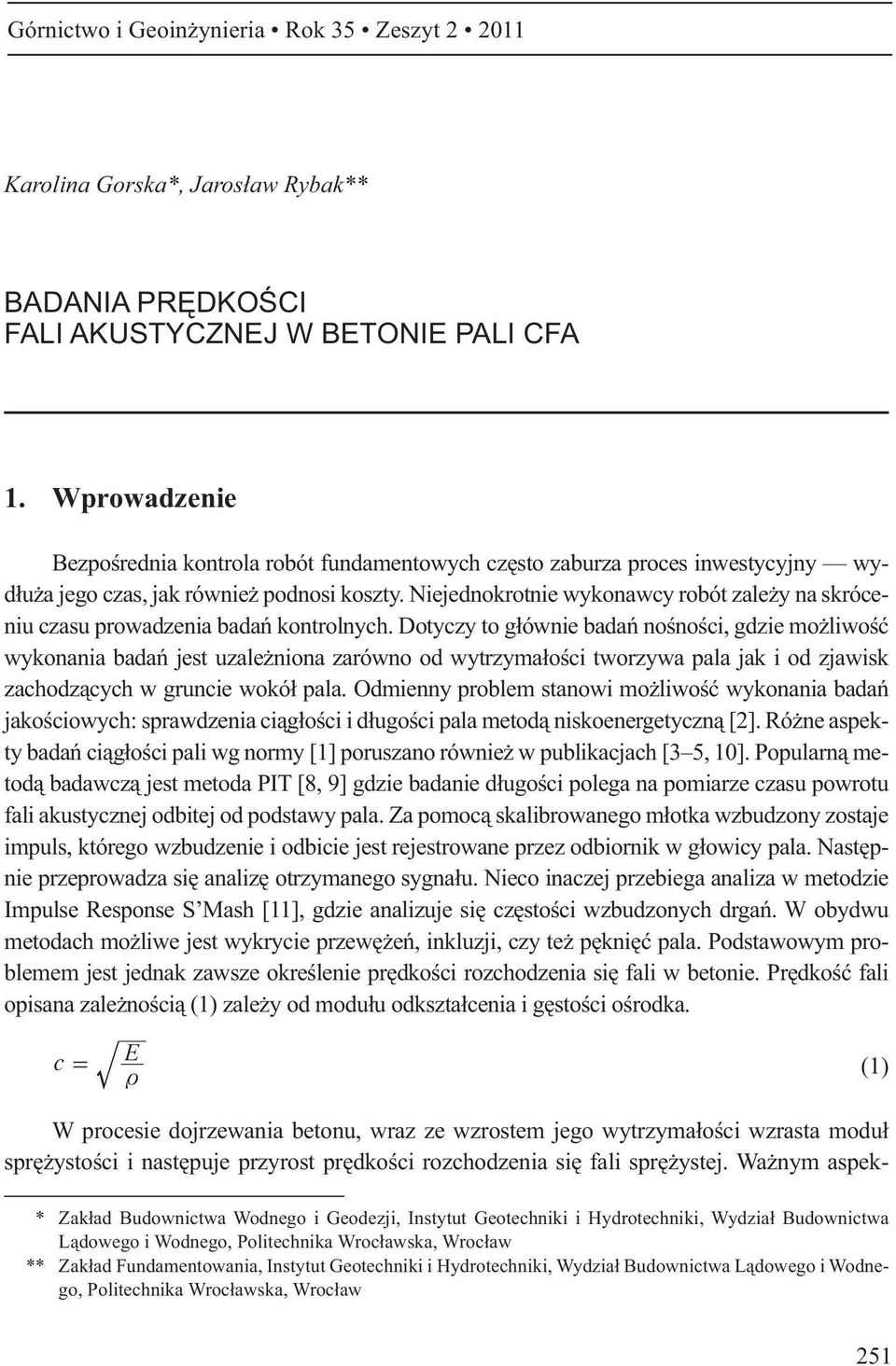 Niejednokrotnie wykonawcy robót zale y na skróceniu czasu prowadzenia bada kontrolnych.