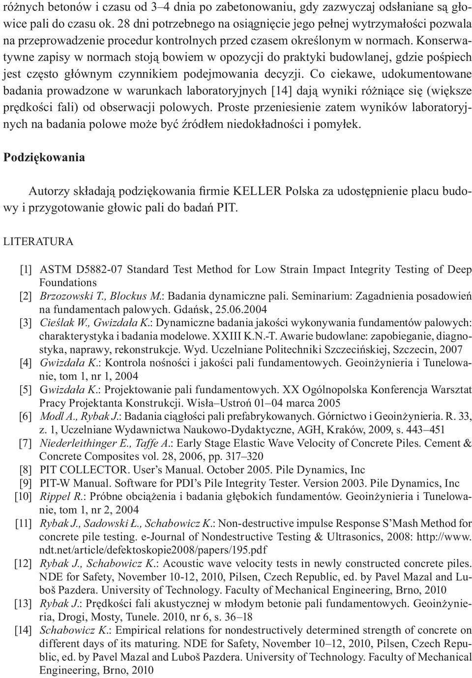 Konserwatywne zapisy w normach stoj bowiem w opozycji do praktyki budowlanej, gdzie po piech jest cz sto g ównym czynnikiem podejmowania decyzji.