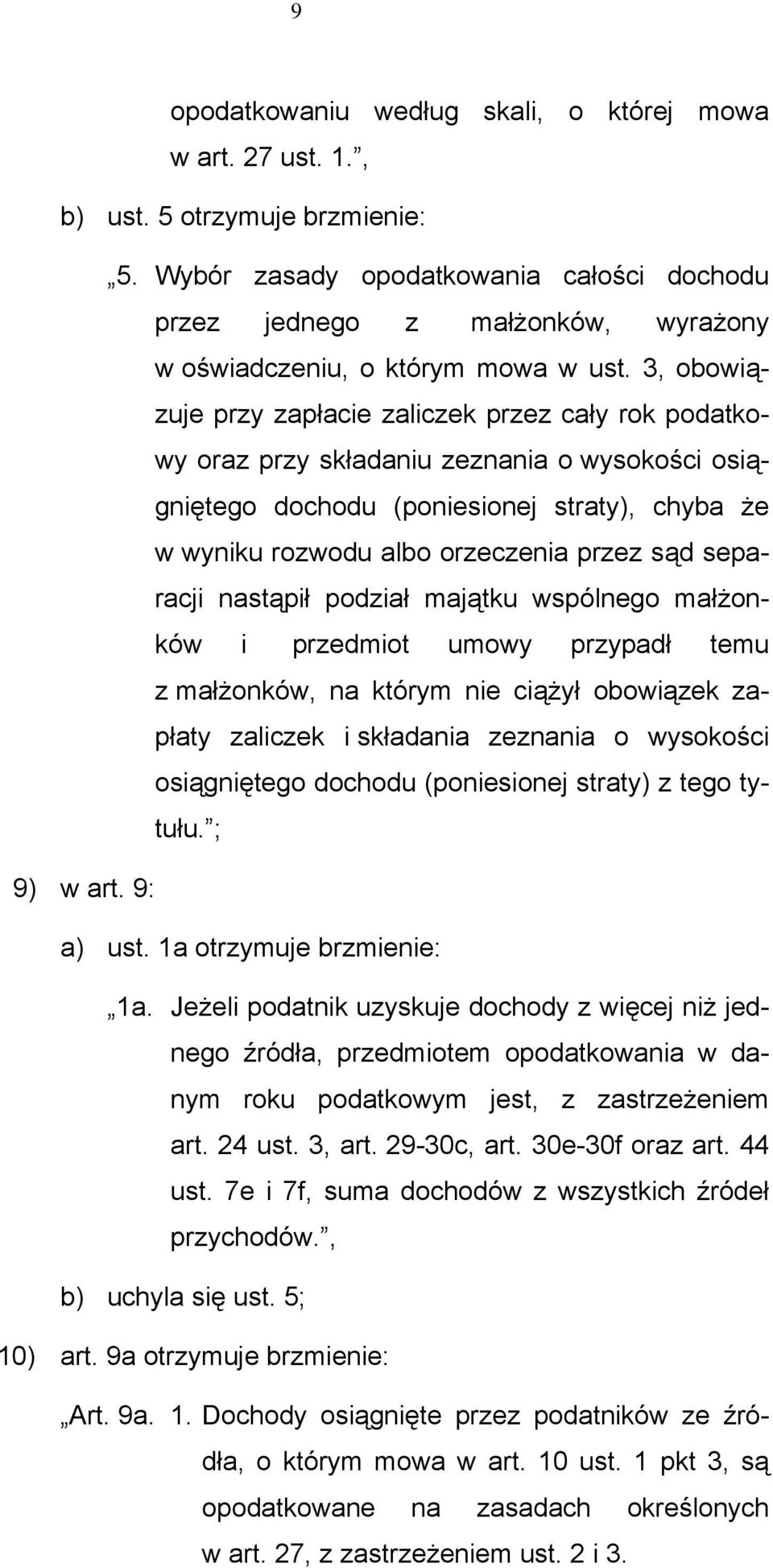 3, obowiązuje przy zapłacie zaliczek przez cały rok podatkowy oraz przy składaniu zeznania o wysokości osiągniętego dochodu (poniesionej straty), chyba że w wyniku rozwodu albo orzeczenia przez sąd
