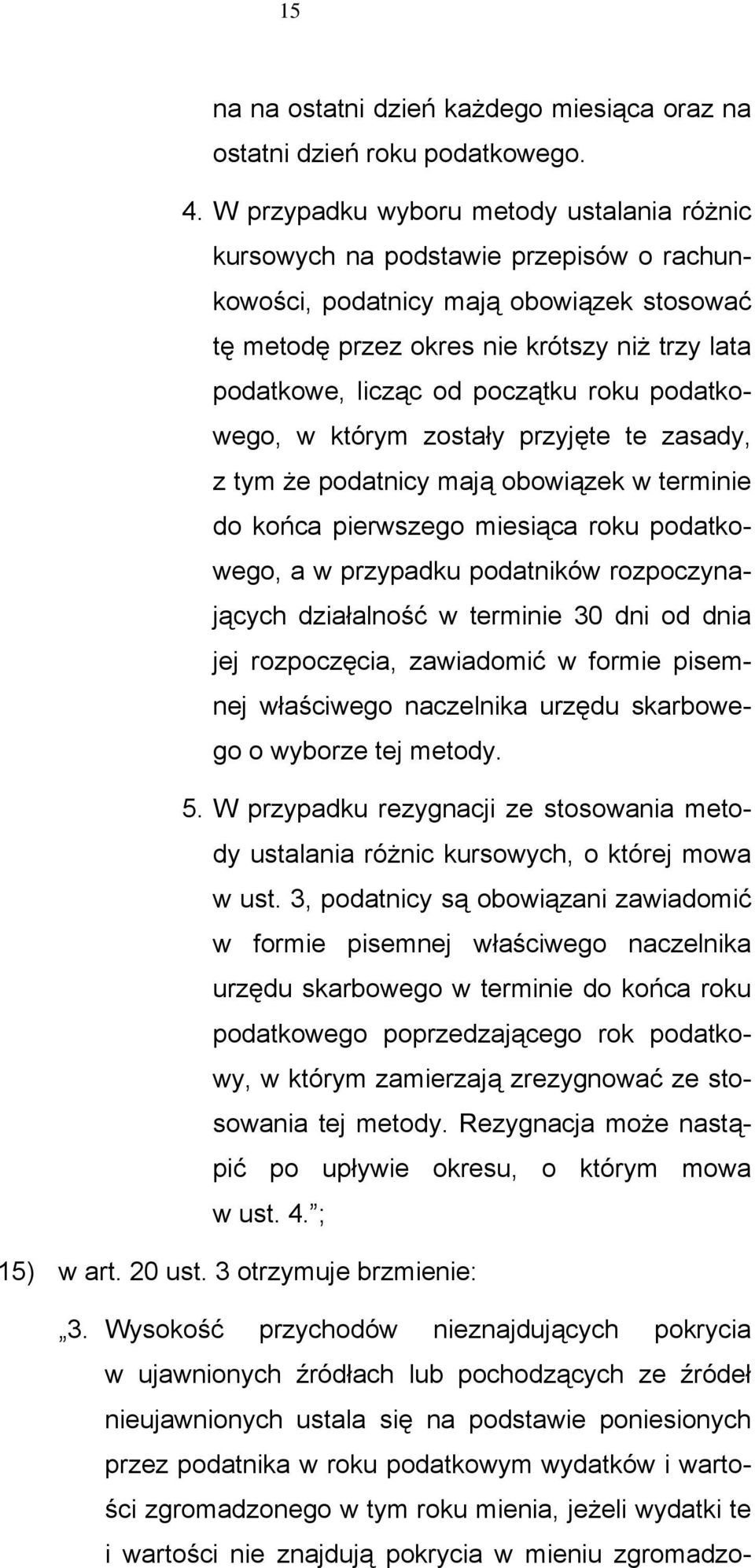 początku roku podatkowego, w którym zostały przyjęte te zasady, z tym że podatnicy mają obowiązek w terminie do końca pierwszego miesiąca roku podatkowego, a w przypadku podatników rozpoczynających