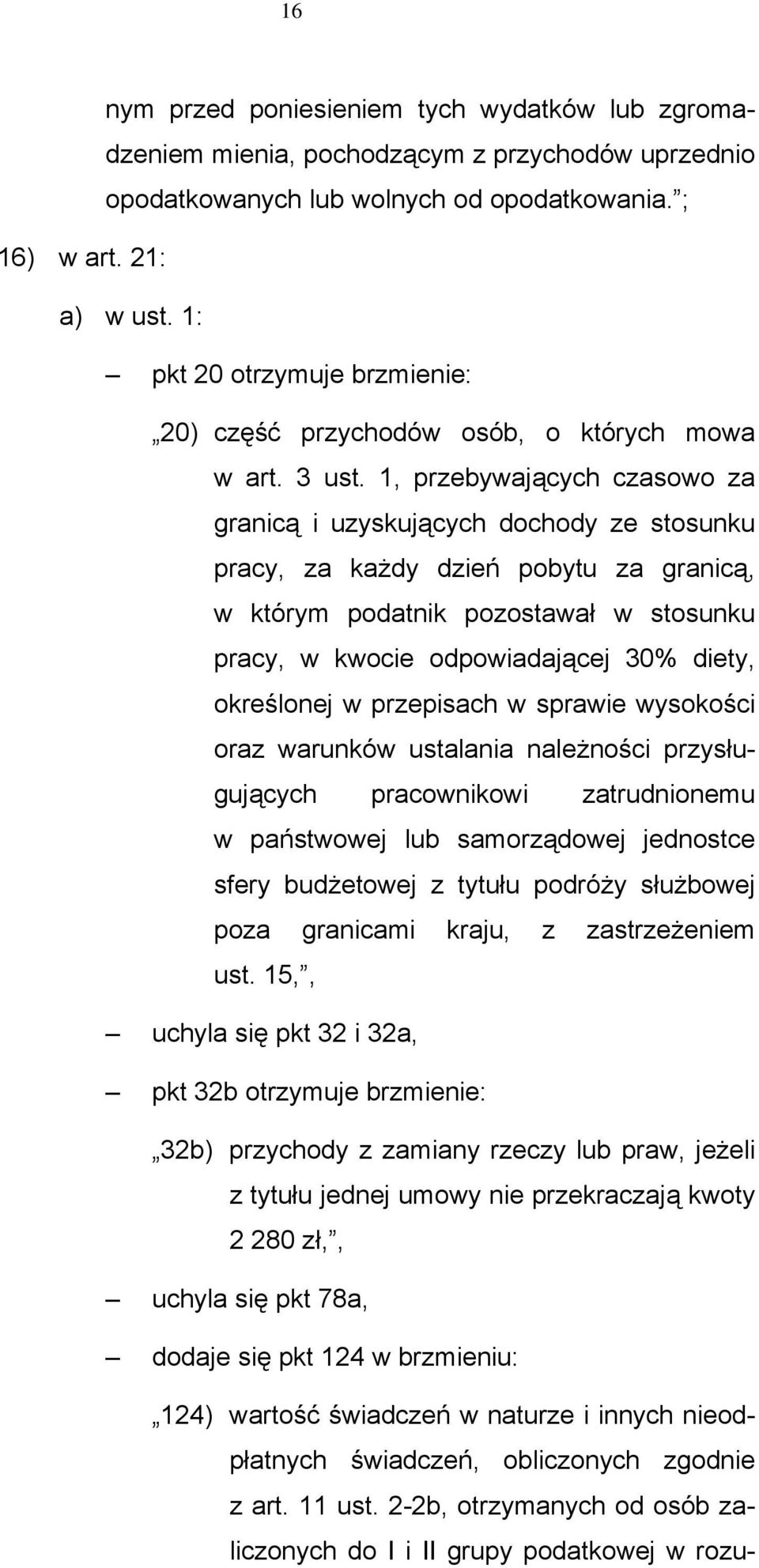 1, przebywających czasowo za granicą i uzyskujących dochody ze stosunku pracy, za każdy dzień pobytu za granicą, w którym podatnik pozostawał w stosunku pracy, w kwocie odpowiadającej 30% diety,