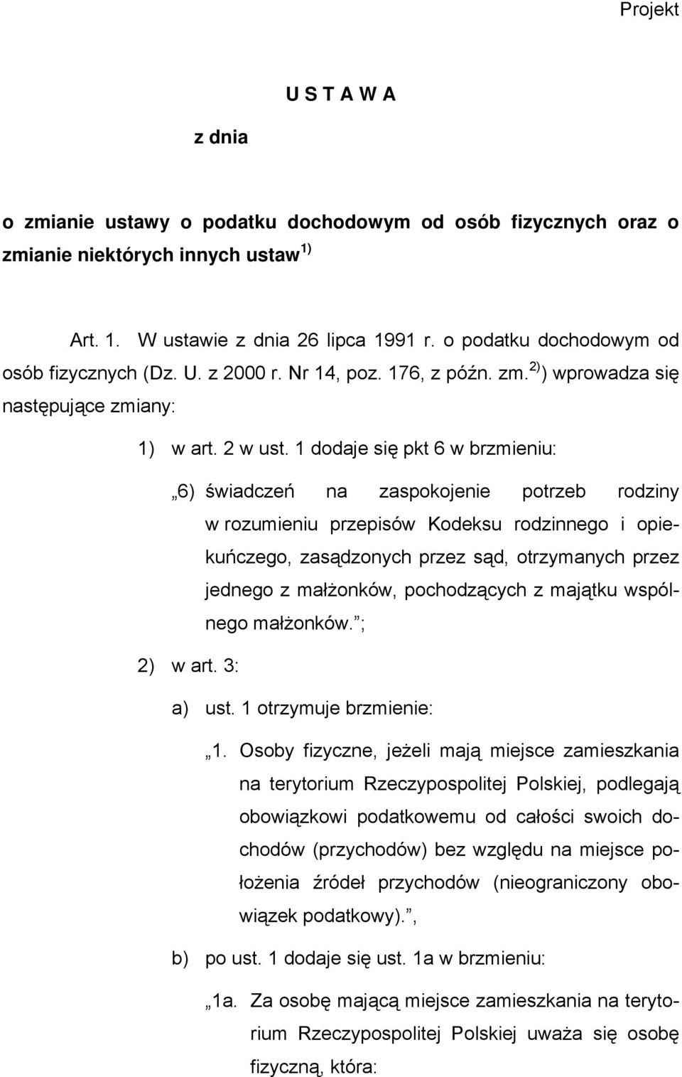 1 dodaje się pkt 6 w brzmieniu: 6) świadczeń na zaspokojenie potrzeb rodziny w rozumieniu przepisów Kodeksu rodzinnego i opiekuńczego, zasądzonych przez sąd, otrzymanych przez jednego z małżonków,