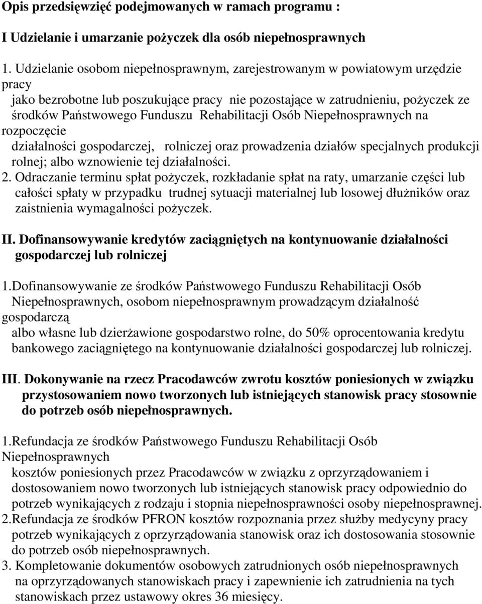 Rehabilitacji Osób Niepełnosprawnych na rozpoczęcie działalności gospodarczej, rolniczej oraz prowadzenia działów specjalnych produkcji rolnej; albo wznowienie tej działalności. 2.