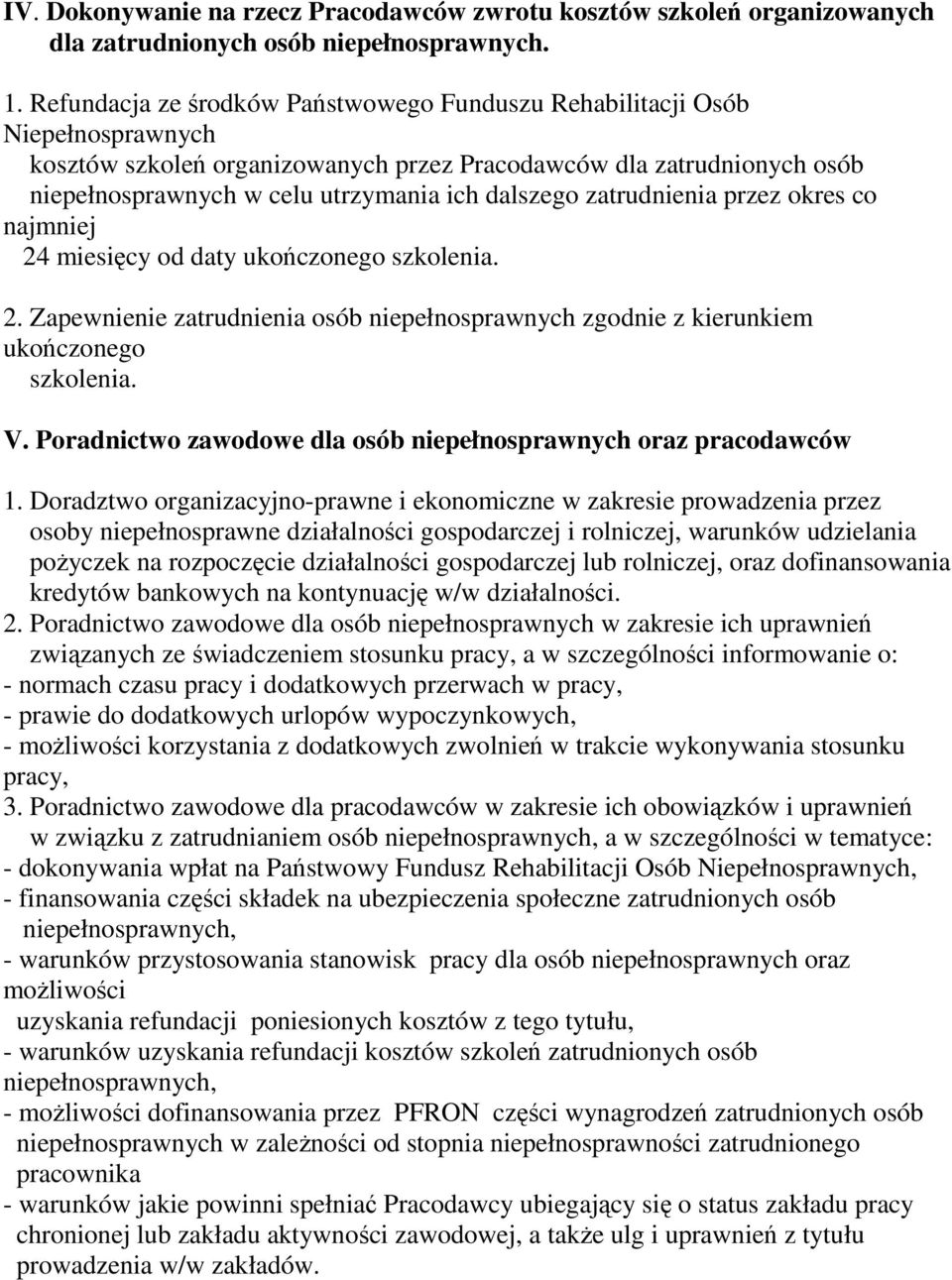 dalszego zatrudnienia przez okres co najmniej 24 miesięcy od daty ukończonego szkolenia. 2. Zapewnienie zatrudnienia osób niepełnosprawnych zgodnie z kierunkiem ukończonego szkolenia. V.