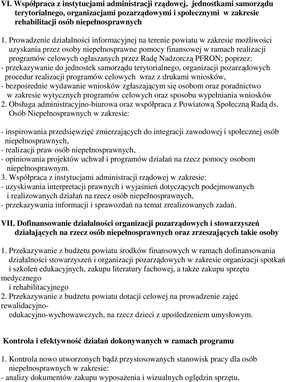 Nadzorczą PFRON; poprzez: - przekazywanie do jednostek samorządu terytorialnego, organizacji pozarządowych procedur realizacji programów celowych wraz z drukami wniosków, - bezpośrednie wydawanie