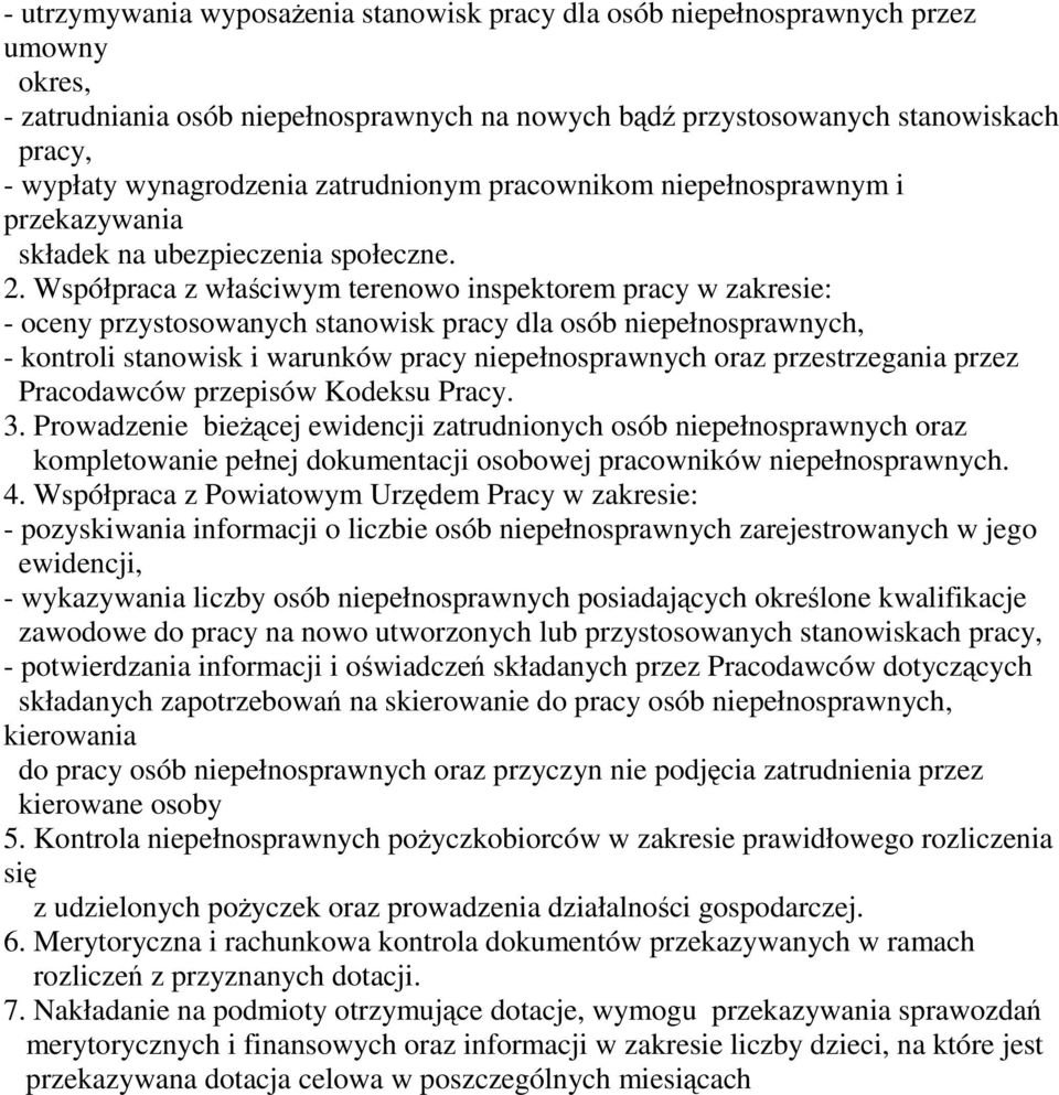 Współpraca z właściwym terenowo inspektorem pracy w zakresie: - oceny przystosowanych stanowisk pracy dla osób niepełnosprawnych, - kontroli stanowisk i warunków pracy niepełnosprawnych oraz