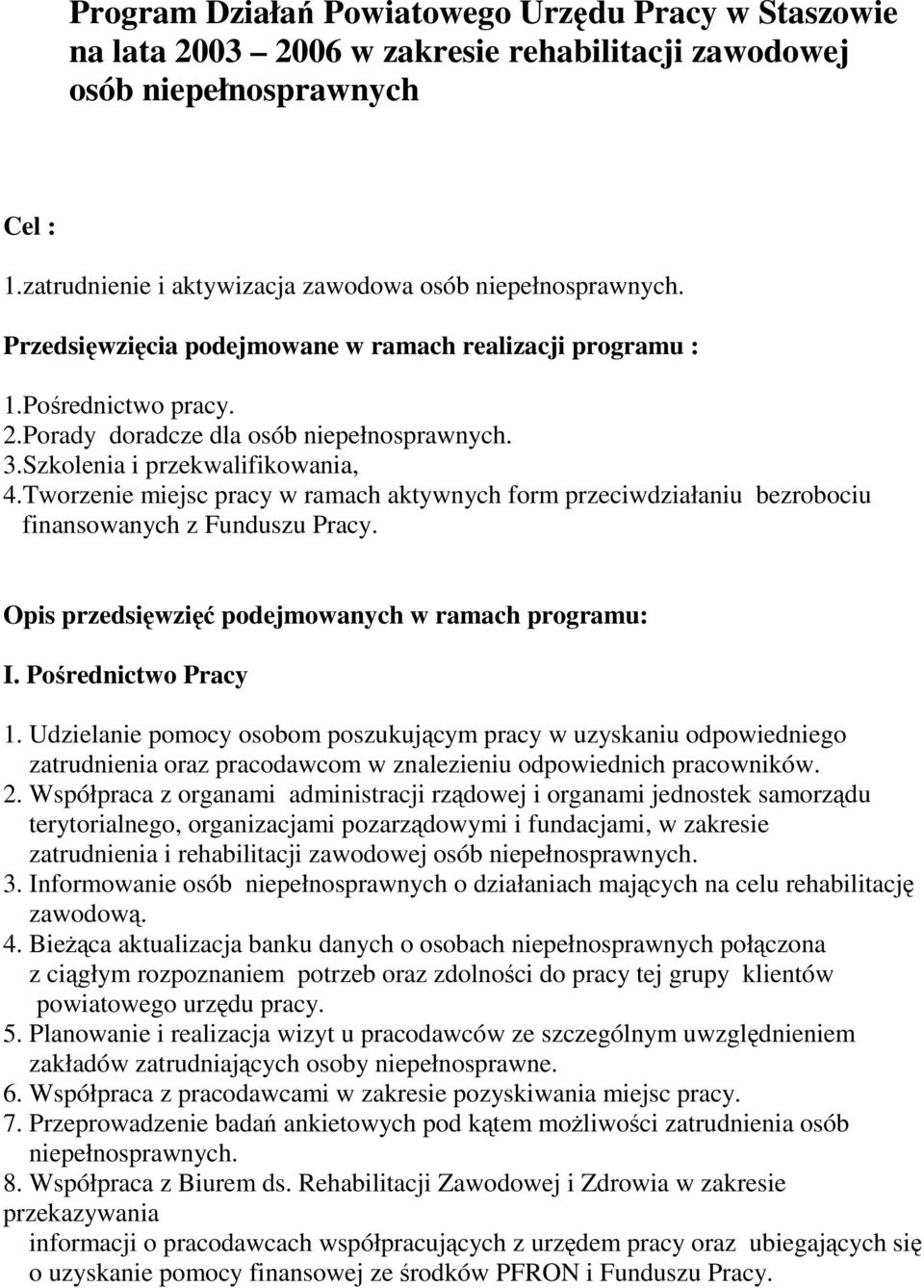 Tworzenie miejsc pracy w ramach aktywnych form przeciwdziałaniu bezrobociu finansowanych z Funduszu Pracy. Opis przedsięwzięć podejmowanych w ramach programu: I. Pośrednictwo Pracy 1.
