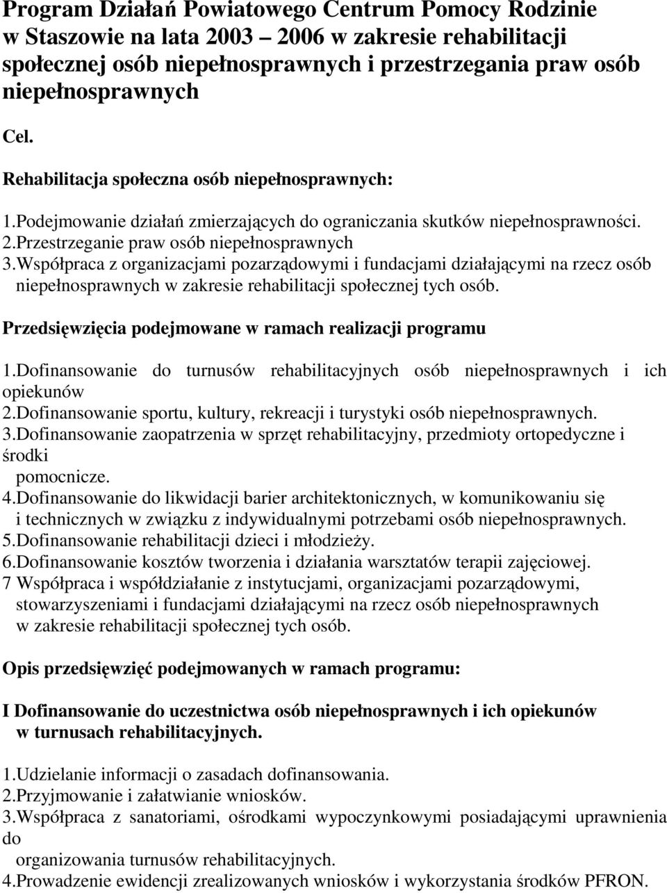 Współpraca z organizacjami pozarządowymi i fundacjami działającymi na rzecz osób niepełnosprawnych w zakresie rehabilitacji społecznej tych osób.