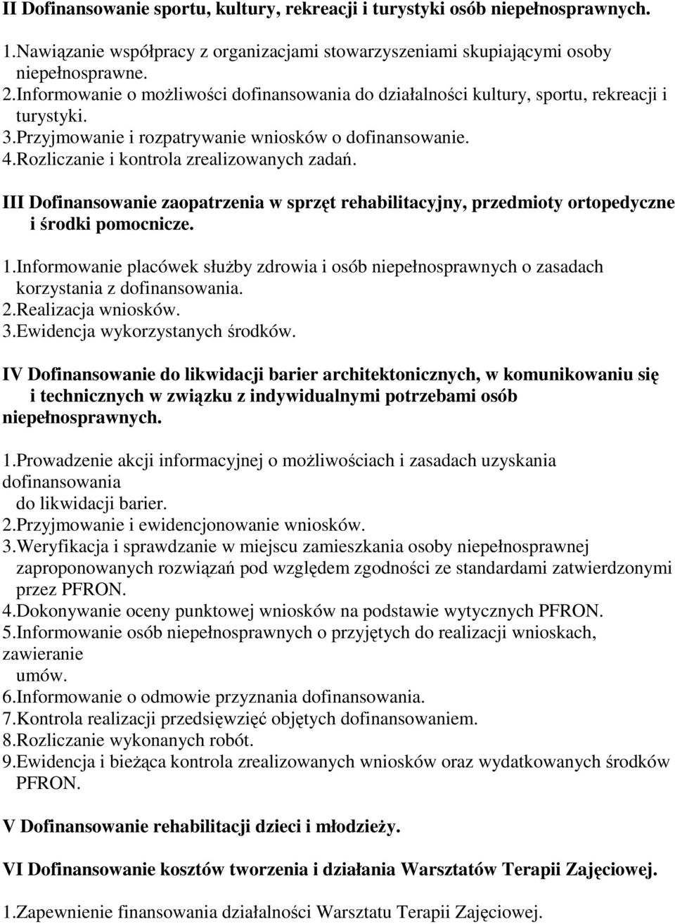 Rozliczanie i kontrola zrealizowanych zadań. III Dofinansowanie zaopatrzenia w sprzęt rehabilitacyjny, przedmioty ortopedyczne i środki pomocnicze. 1.