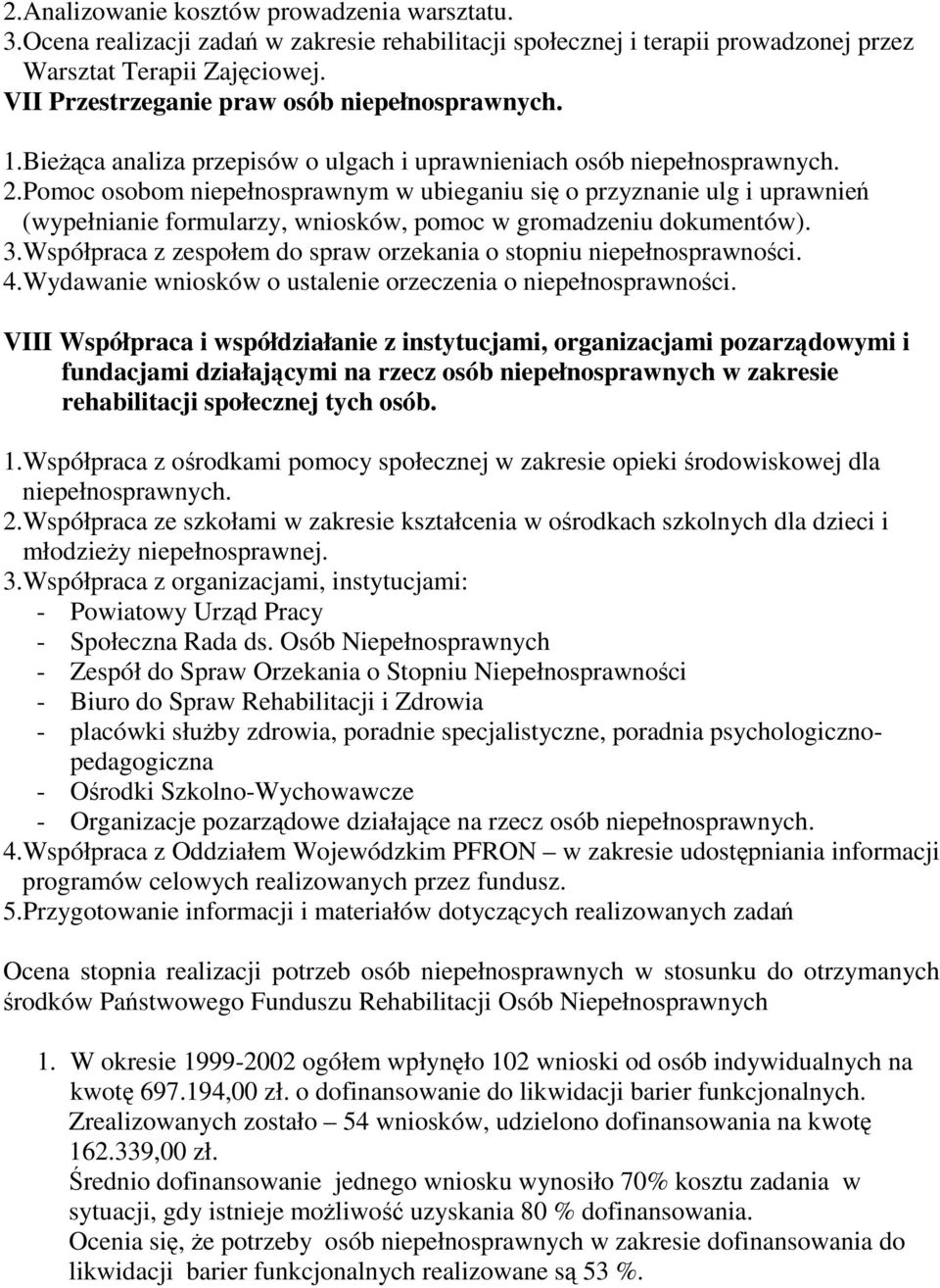 Pomoc osobom niepełnosprawnym w ubieganiu się o przyznanie ulg i uprawnień (wypełnianie formularzy, wniosków, pomoc w gromadzeniu dokumentów). 3.