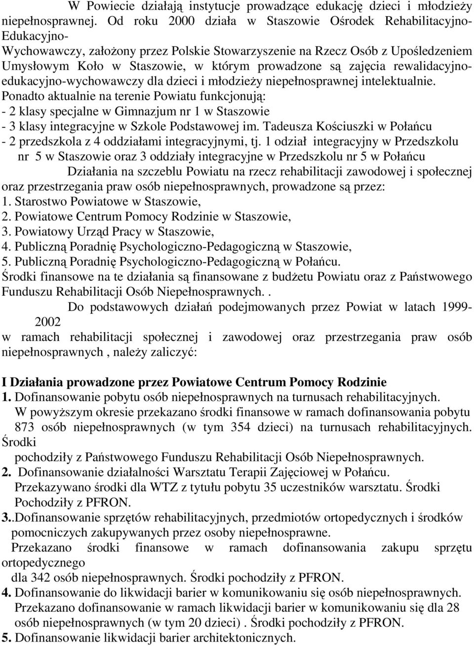 są zajęcia rewalidacyjnoedukacyjno-wychowawczy dla dzieci i młodzieŝy niepełnosprawnej intelektualnie.