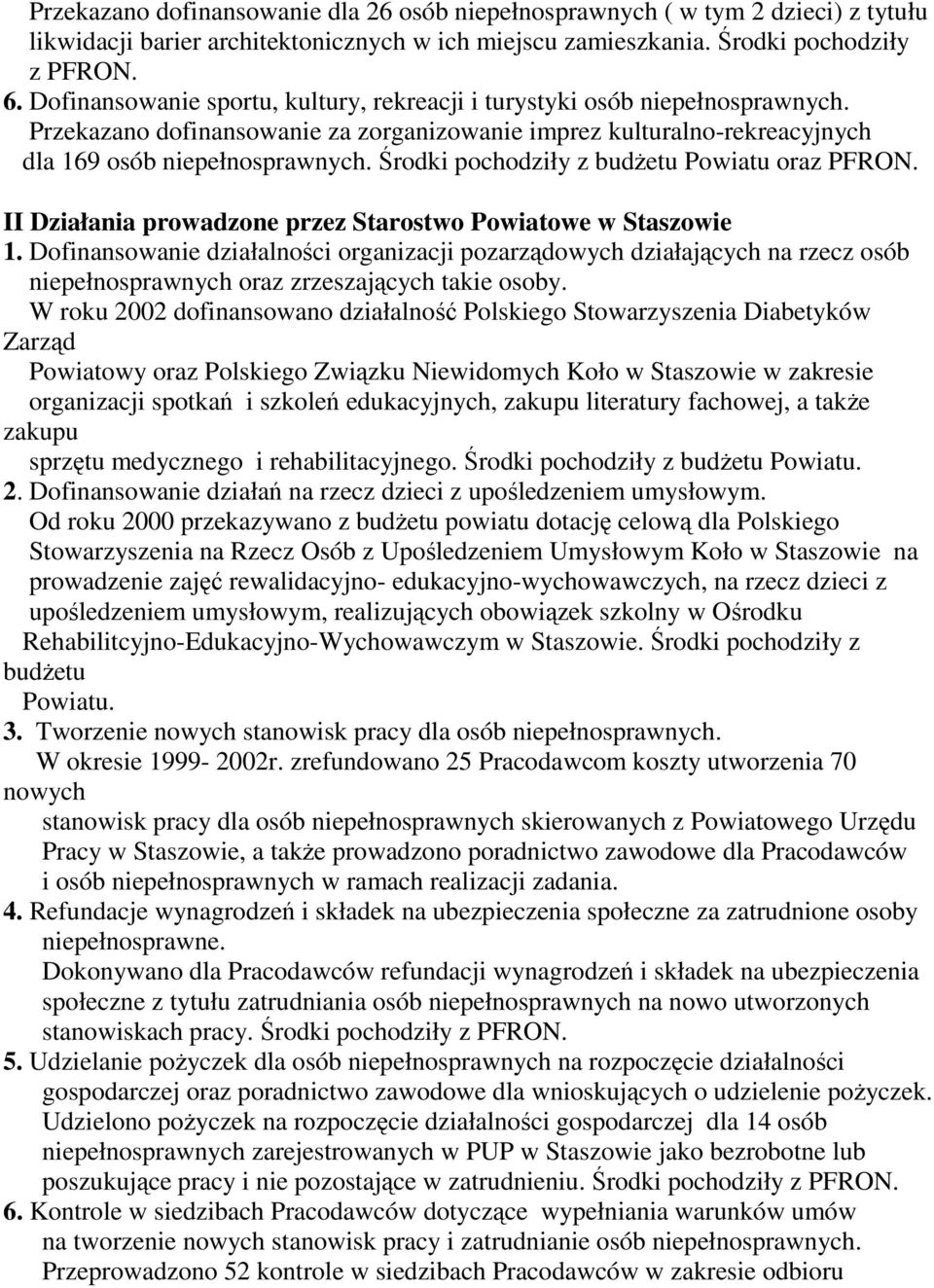 Środki pochodziły z budŝetu Powiatu oraz PFRON. II Działania prowadzone przez Starostwo Powiatowe w Staszowie 1.
