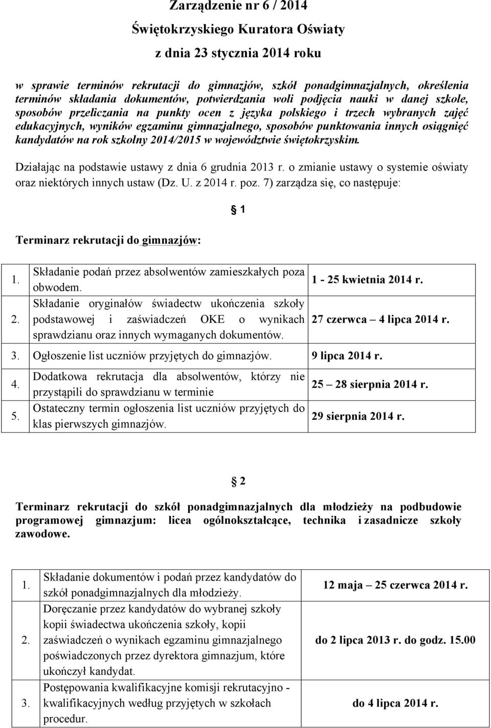 innych osiągnięć kandydatów na rok szkolny 2014/2015 w województwie świętokrzyskim. Działając na podstawie ustawy z dnia 6 grudnia 2013 r.