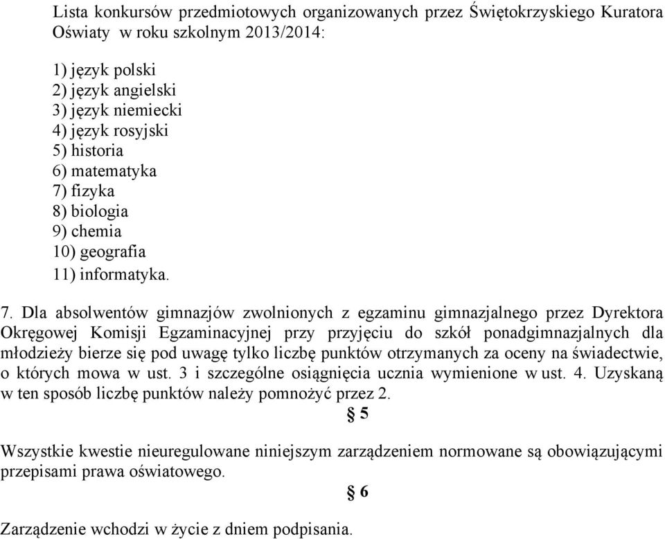 fizyka 8) biologia 9) chemia 10) geografia 11) informatyka. 7.