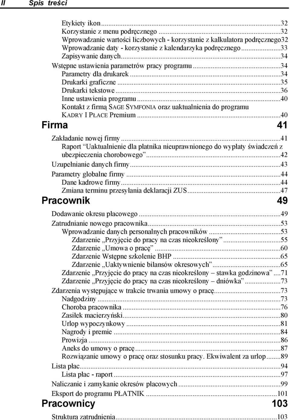 ..34 Wstępne ustawienia parametrów pracy programu...34 Parametry dla drukarek...34 Drukarki graficzne...35 Drukarki tekstowe...36 Inne ustawienia programu.