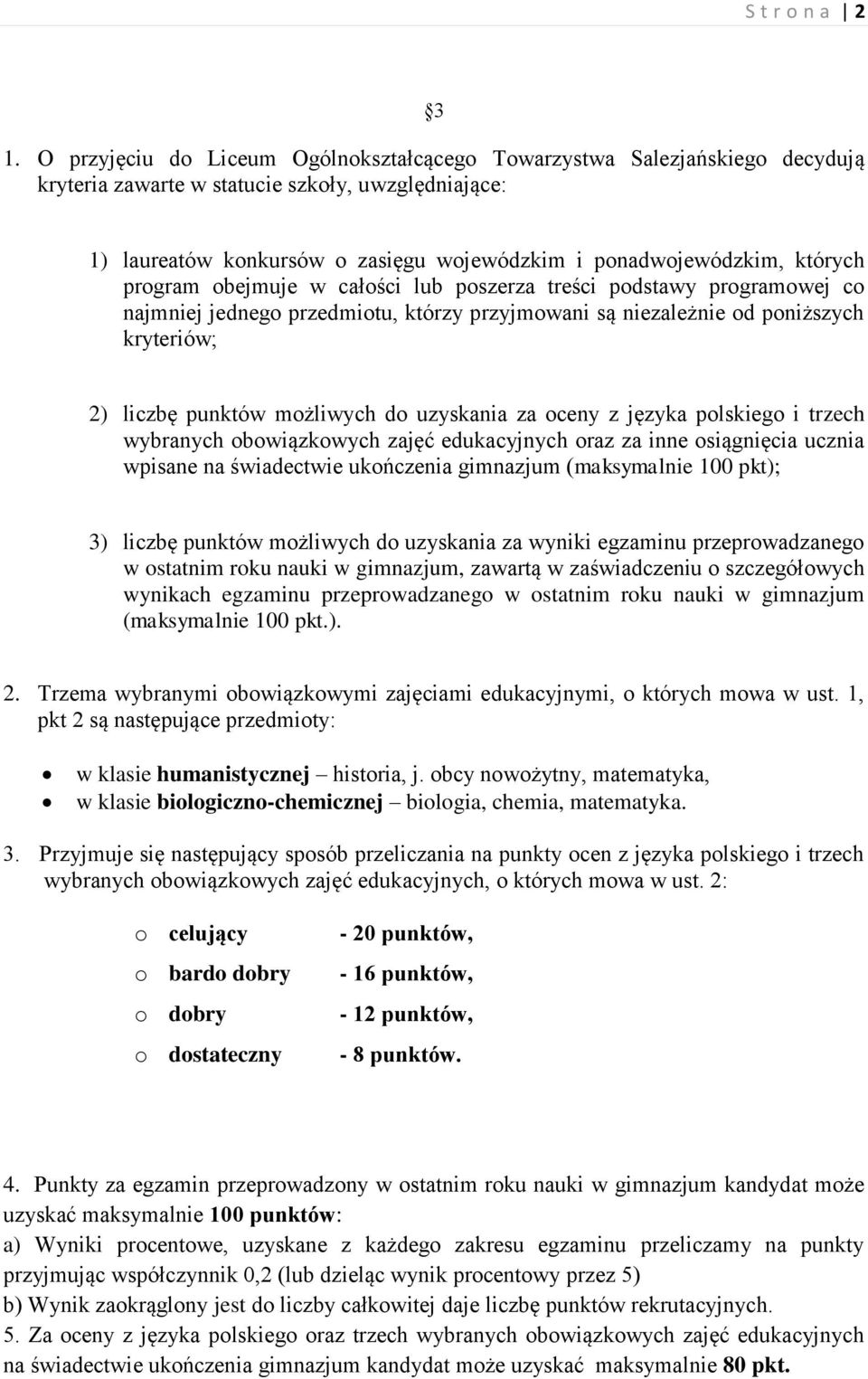 których program obejmuje w całości lub poszerza treści podstawy programowej co najmniej jednego przedmiotu, którzy przyjmowani są niezależnie od poniższych kryteriów; 2) liczbę punktów możliwych do