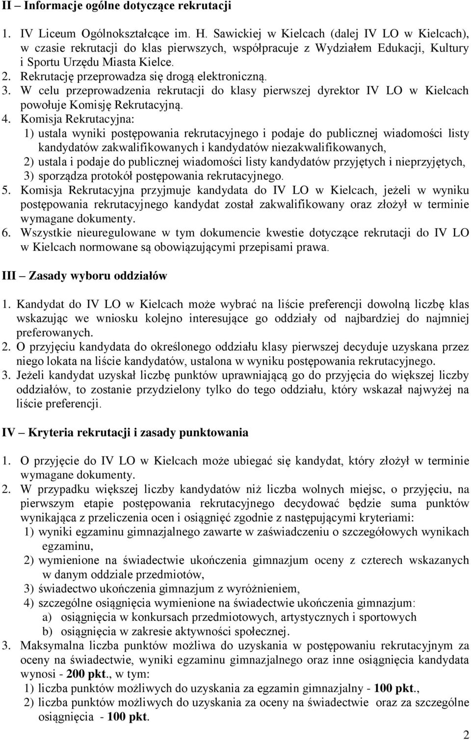 Rekrutację przeprowadza się drogą elektroniczną. 3. W celu przeprowadzenia rekrutacji do klasy pierwszej dyrektor IV LO w Kielcach powołuje Komisję Rekrutacyjną. 4.